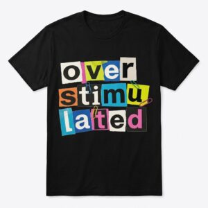 funny overstimulated ransom note letters graphic t shirt.jpg