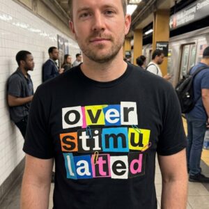 Funny Overstimulated Ransom Note Letters Graphic T-Shirt 11 funny overstimulated ransom note letters graphic t shirt 5.jpg