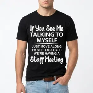Funny Self Employed Staff Meeting T-Shirt for Entrepreneurs 8 funny self employed staff meeting t shirt for entrepreneurs 2.jpg