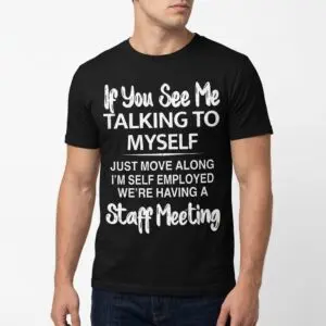 Funny Self Employed Staff Meeting T-Shirt for Entrepreneurs 10 funny self employed staff meeting t shirt for entrepreneurs 4.jpg