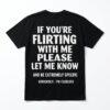 if youre flirting with me please let me know funny clueless t shirt.jpg