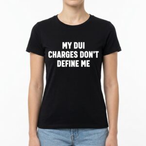 My DUI Charges Don't Define Me T-Shirt - Sarcastic Humor Tee 9 my dui charges dont define me t shirt sarcastic humor tee 3.jpg