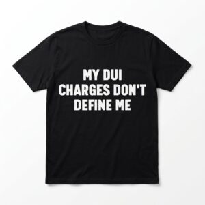my dui charges dont define me t shirt sarcastic humor tee.jpg