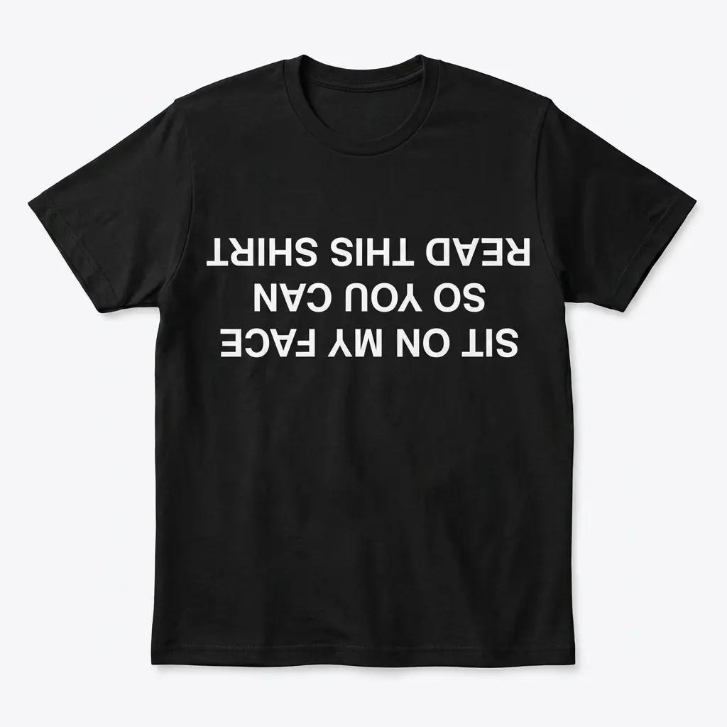 Sit On My Face Upside Down Shirt - Funny Adult Humor Graphic Tee 1 sit on my face upside down shirt funny adult humor graphic tee.jpeg