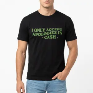 Apologies in Cash Sarcastic Money T-Shirt 8 apologies in cash sarcastic money t shirt 2.jpg