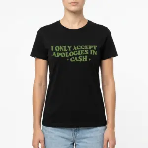 Apologies in Cash Sarcastic Money T-Shirt 9 apologies in cash sarcastic money t shirt 3.jpg