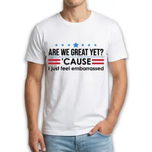 Are We Great Yet Political Satire Shirt 8 are we great yet political satire shirt 2.jpg