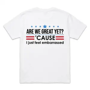 are we great yet political satire shirt.jpg