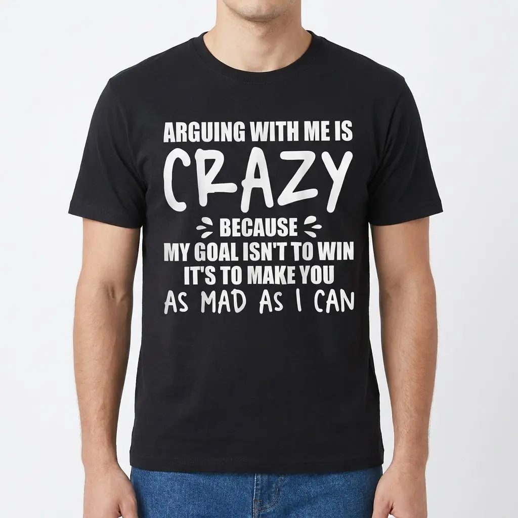 Arguing With Me Is Crazy Sarcastic T-Shirt 4 Front view of a man wearing a black graphic t-shirt with the sarcastic quote 'Arguing with me is crazy because my goal isn't to win'.