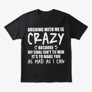 arguing with me is crazy sarcastic t shirt.jpg