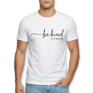 Be Kind ...of a Bitch Sarcastic T-Shirt 8 Close-up of the text 'be kind ...of a bitch' on a white T-shirt.