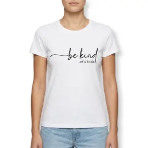 Be Kind ...of a Bitch Sarcastic T-Shirt 9 White T-shirt with playful 'be kind ...of a bitch' message in black font.