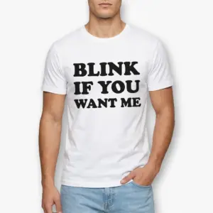Blink If You Want Me Funny Flirty T-Shirt 8 Detailed mockup showcasing 'Blink If You Want Me' print.