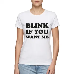 Blink If You Want Me Funny Flirty T-Shirt 9 Close-up of 'Blink If You Want Me' text on T-shirt.