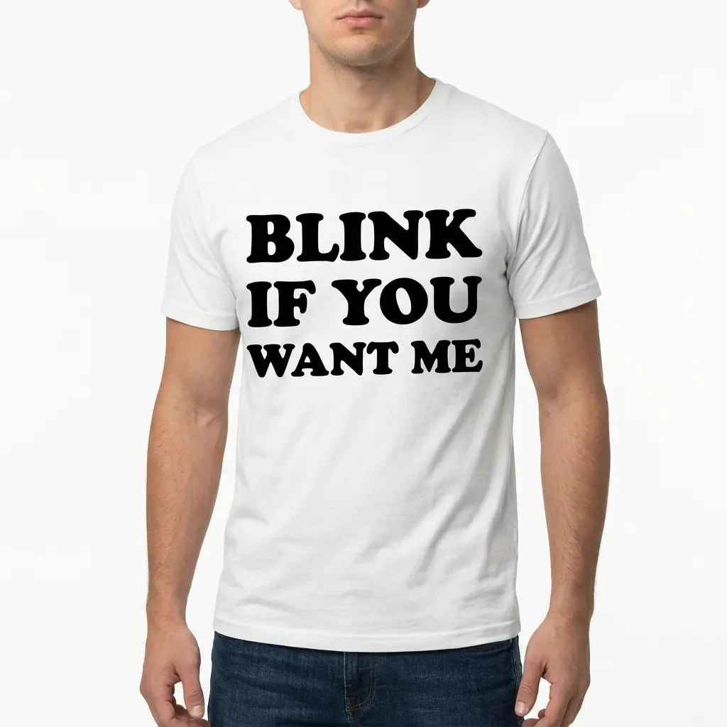 Blink If You Want Me Funny Flirty T-Shirt 5 Graphic T-shirt with humorous 'Blink If You Want Me' message.