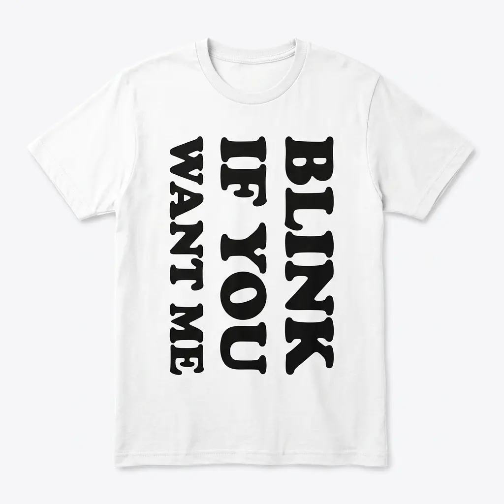 Blink If You Want Me Funny Flirty T-Shirt 1 White T-shirt with 'Blink If You Want Me' in bold letters.