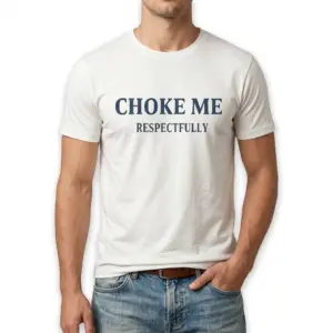Choke Me Respectfully Funny Graphic T-Shirt 8 Flat lay of the humorous graphic T-shirt.