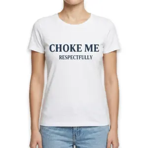 Choke Me Respectfully Funny Graphic T-Shirt 9 Graphic T-shirt shown from the front.