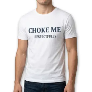 Choke Me Respectfully Funny Graphic T-Shirt 10 Full view of the shirt with catchy text.