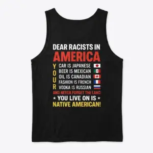 Dear Racists in America Native American T-Shirt 8 Back flat lay of black tank top printed with the Dear Racists in America design acknowledging Native American land.