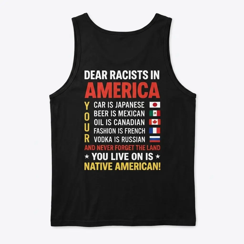 Dear Racists in America Native American T-Shirt 3 Back flat lay of black tank top printed with the Dear Racists in America design acknowledging Native American land.