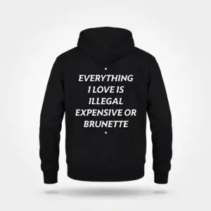 Everything I Love Is Brunette T-Shirt 7 Back flat lay of a black hoodie printed with the humorous white quote Everything I Love Is Illegal Expensive Or Brunette.