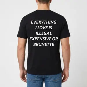Everything I Love Is Brunette T-Shirt 9 Back view of a man wearing a black graphic t-shirt printed with the quote Everything I Love Is Illegal Expensive Or Brunette.
