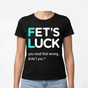 Fets Luck You Read That Wrong T-Shirt 9 Front view of a black humor t-shirt illustrating clever wordplay with bold text, perfect for casual wear.