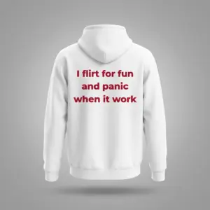 Flirt For Fun Panic Funny Dating T-Shirt 7 Back flat lay of a hoodie printed with the humorous quote I flirt for fun and panic when it work in dark red font.