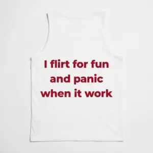 Flirt For Fun Panic Funny Dating T-Shirt 8 Back flat lay view of a tank top displaying the funny dating text I flirt for fun and panic when it work across the upper back.