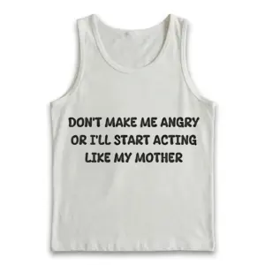 Funny Acting Like My Mother Graphic T-Shirt 8 Flat lay of a tank top featuring the text Don't Make Me Angry Or I'll Start Acting Like My Mother.