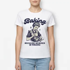 Funny Baking Because Murder Is Wrong T-Shirt 9 funny baking because murder is wrong t shirt 3.jpg