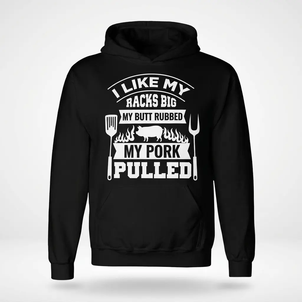 Funny BBQ Smoker 'I Like My Racks Big' T-Shirt 2 Black hoodie featuring the white humorous BBQ graphic: "I LIKE MY RACKS BIG MY BUTT RUBBED MY PORK PULLED" with a pig and grilling tools.
