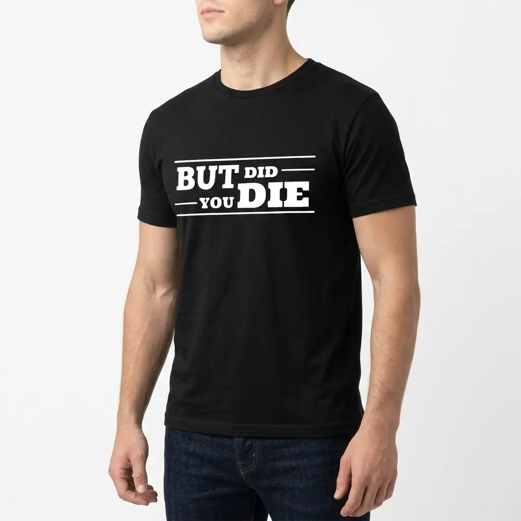 Funny But Did You Die T-Shirt 5 funny but did you die t shirt 4.jpg