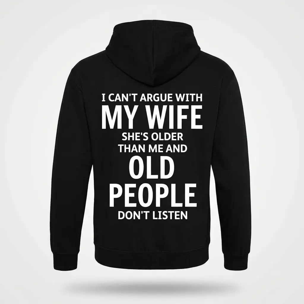 Funny Can't Argue With My Wife Husband Shirt 2 Back view of a black hoodie laid flat, printed with a funny husband joke about not arguing with his older wife.