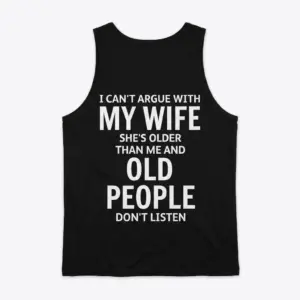 Funny Can't Argue With My Wife Husband Shirt 8 Back of a black tank top shown flat, featuring white text with a sarcastic marriage joke about an older wife not listening.