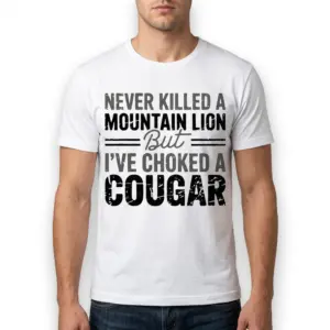 Funny Choked a Cougar Graphic T-Shirt 10 White shirt with a witty cougar-themed graphic in bold text.