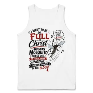 Funny Christian Mosquito Power in the Blood T-Shirt 8 White tank top showcasing the Christian mosquito design. A cartoon mosquito sings 'Power in the Blood!' after biting, illustrating the 'Full of Christ' joke.