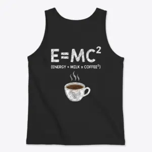 Funny Coffee Science Lover T-Shirt 8 Back of a black tank top featuring a chalk-sketch graphic of E=MC2 redefined as Energy equals Milk times Coffee squared.