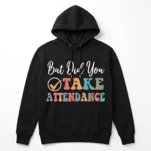 Funny Did You Take Attendance Teacher T-Shirt 7 Front view of a black t-shirt, colorful teacher-themed text design.
