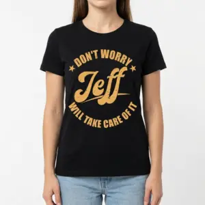 Funny Don't Worry Jeff Will Take Care Of It T-Shirt 9 Angled view of 'Don't Worry Jeff Will Take Care Of It' shirt.
