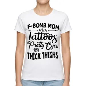 Funny F-Bomb Mom With Tattoos Graphic T-Shirt 9 Black text graphic on a white t-shirt for moms with edgy design.