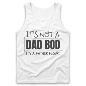 Funny Father Figure Dad Bod T-Shirt 8 Flat lay of a sleeveless tank top printed with the humorous text 'IT'S NOT A DAD BOD IT'S A FATHER FIGURE' in black lettering.