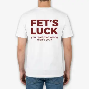 Funny Fet's Luck Mind Trick T-Shirt 9 Rear view of a man wearing a white t-shirt with maroon text that reads FET'S LUCK you read that wrong didn't you.