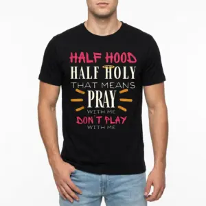 Funny Half Hood Half Holy Christian T-Shirt 8 Front view of black T-shirt with 'Half Hood Half Holy' print.