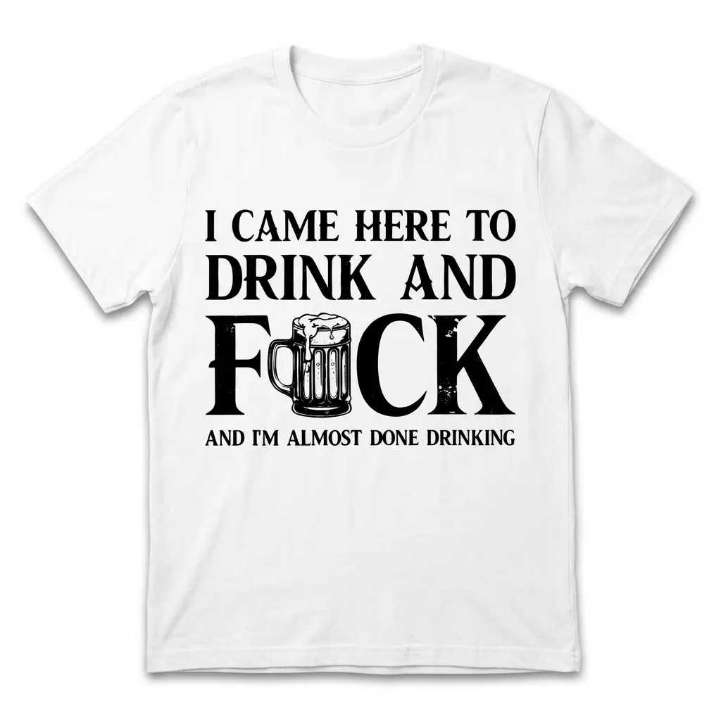 Funny 'I Came Here To Drink' Adult Humor T-Shirt 1 White t-shirt with humorous drinking text design.