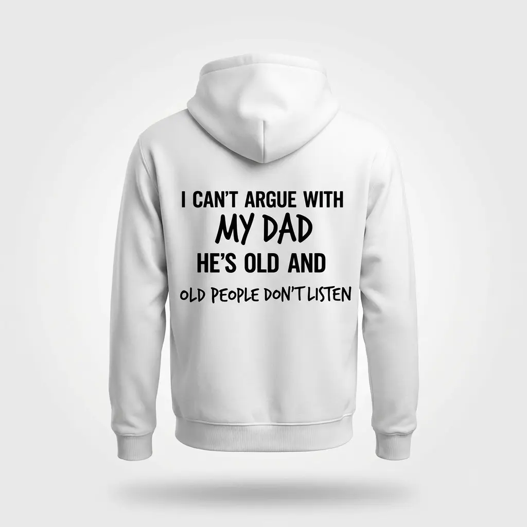 Funny I Can't Argue With My Dad T-Shirt 2 Back flat lay of a hoodie featuring the humorous quote about not arguing with an aging dad.