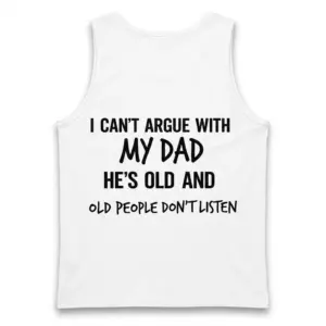 Funny I Can't Argue With My Dad T-Shirt 8 Back flat lay of a tank top printed with the funny dad quote about stubborn old people.