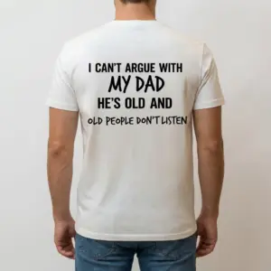 Funny I Can't Argue With My Dad T-Shirt 9 Back view of a man wearing the funny dad shirt with the witty quote printed across the back.