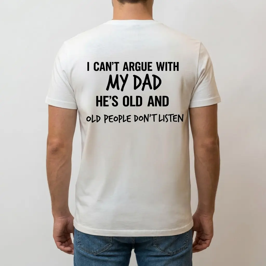 Funny I Can't Argue With My Dad T-Shirt 4 Back view of a man wearing the funny dad shirt with the witty quote printed across the back.